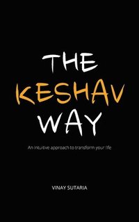 bokomslag The Keshav Way: An intuitive approach to transform your life