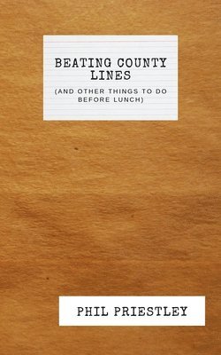 Phil M Priestley - Beating County Lines (and other things to do before lunch), Häftad