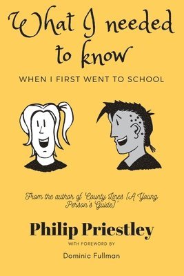 Philip Priestley - What I needed to know when I first went to school, Häftad