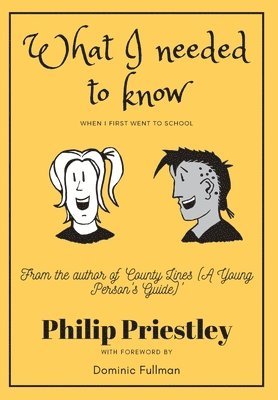 Philip Priestley - What I needed to know when I first went to school, Inbunden