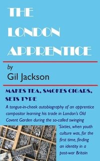 bokomslag The London Apprentice: Makes tea, smokes cigars, set type