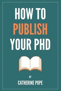 bokomslag How to Publish Your PhD