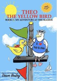 bokomslag Theo The Yellow Bird Book 2: Book 2 - My Adventure At The Seaside