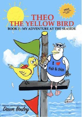 bokomslag Theo The Yellow Bird Book 2: Book 2 - My Adventure At The Seaside