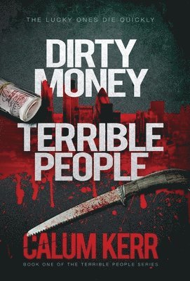 Calum Kerr - Dirty Money, Terrible People, Inbunden