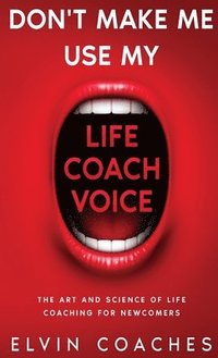 bokomslag Don't Make me use my Life Coach voice