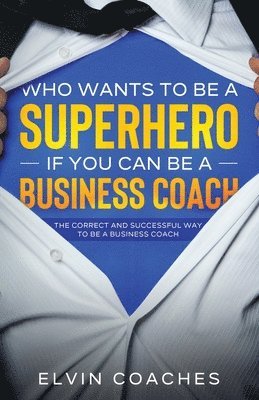 Who Wants to be a Superhero if you can be a Business Coach 1