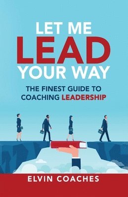 bokomslag Let me Lead your Way: The Finest Guide to Coaching Leadership