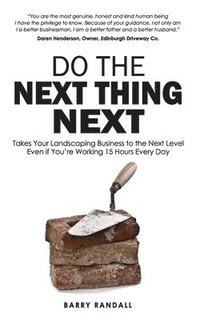 bokomslag Do The Next Thing Next: Takes Your Landscaping Business to the Next Level Even if You're Working 15 Hours Every Day