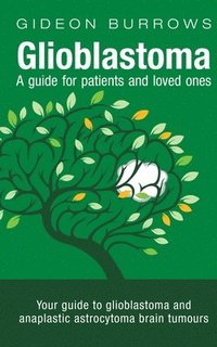 bokomslag Glioblastoma - A guide for patients and loved ones