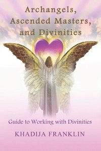 bokomslag Archangels, Ascended Masters, and Divinities: Guide to Working with Divinities