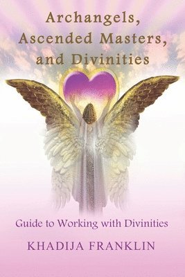 Khadija Franklin - Archangels, Ascended Masters, and Divinities: Guide to Working with Divinities, Häftad