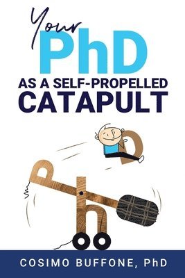 Cosimo Buffone - Your PhD as a self-propelled CATAPULT, Häftad
