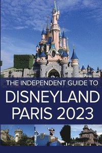 bokomslag The Independent Guide to Disneyland Paris 2023