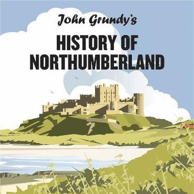 John Grundy - John Grundy's History of Northumberland, Inbunden