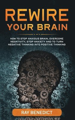 Ray Benedict - Rewire Your Brain, Inbunden