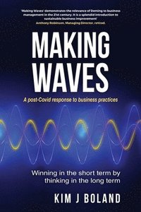 bokomslag Making Waves A Post Covid Response to Business Practices Winning in the Short Term by thinking in the Long Term