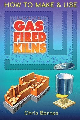 How To Make & Use Gas Fired Kilns 1