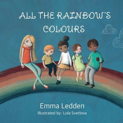 All The Rainbows Colours: A book about diversity, inclusion and belonging for little minds 1
