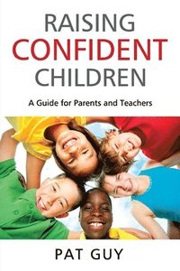 bokomslag Raising Confident Children: A Guide for Parents and Teachers