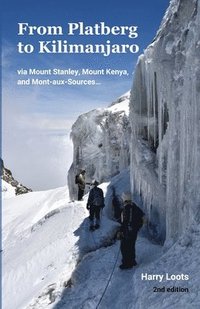 bokomslag From Platberg to Kilimanjaro: via Mount Stanley, Mount Kenya, and Mont-aux-Sources...