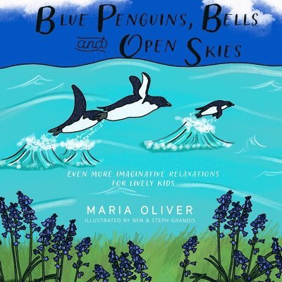 Maria Oliver, Stephanie Grandis - Blue Penguins, Bells and Open Skies, Häftad