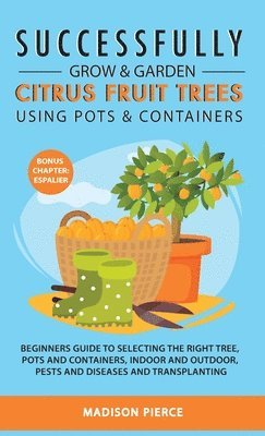 bokomslag Successfully Grow and Garden Citrus Fruit Trees Using Pots and Contain