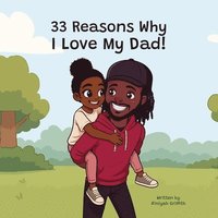 bokomslag 33 Reasons Why I Love My Dad: A Heartfelt Tribute to the Bond Between Father and Daughter