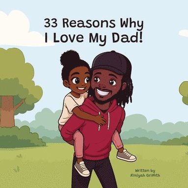 bokomslag 33 Reasons Why I Love My Dad: A Heartfelt Tribute to the Bond Between Father and Daughter
