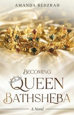 Becoming Queen Bathsheba 1