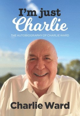 bokomslag I'm Just Charlie: The Autobiography of Charlie Ward