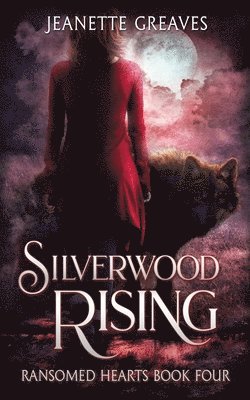 Silverwood Rising: Ransomed Hearts Book 4 1