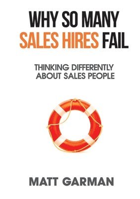 bokomslag Why So Many Sales Hires Fail - Thinking Differently About Sales People