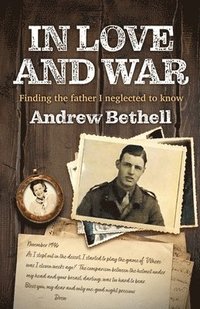 bokomslag In Love and War: Finding the father I neglected to know