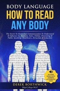 bokomslag Body Language How to Read Any Body - The Secret To Nonverbal Communication To Understand & Influence In, Business, Sales, Online, Presenting & Public Speaking, Healthcare, Attraction & Seduction