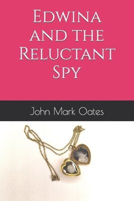 John Mark Oates - Edwina and the Reluctant Spy, Häftad
