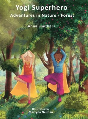 Anna Smithers, Laura Bingham - Yogi Superhero Adventures in Nature - Forest, Inbunden