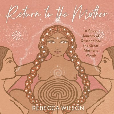 Rebecca Wilson - Return to the Mother, Häftad