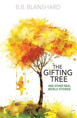B.B Blanshard, Bruce Blanshard, Bruce, Blanshard - Gifting Tree And Other Real World Stories, Häftad