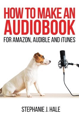 bokomslag How to Make An Audiobook: For Amazon, Audible and iTunes