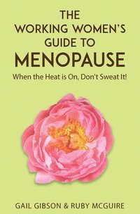 bokomslag The Working Women's Guide to Menopause