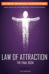 bokomslag The Law of Attraction: Ultimate Abundance Manifestation: Money, Weight loss, Love, Power, Beauty, Healing and Happiness, The Final Law of Attraction Book.