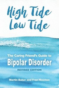 bokomslag High Tide, Low Tide: The Caring Friend's Guide to Bipolar Disorder (Revised edition)