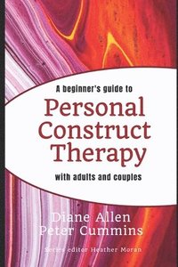 bokomslag A Beginners Guide to Personal Construct Therapy with Adults and Couples
