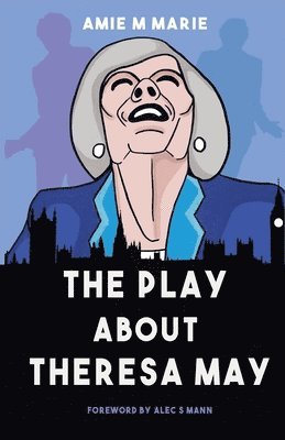 bokomslag The Play About Theresa May