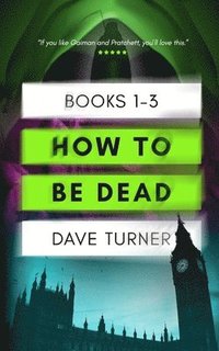 bokomslag How To Be Dead Books 1 - 3