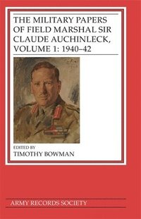 bokomslag The Military Papers of Field Marshal Sir Claude Auchinleck, Volume 1: 1940-42