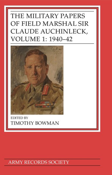 Timothy Bowman - Military Papers of Field Marshal Sir Claude Auchinleck, Volume 1: 1940-42, Inbunden