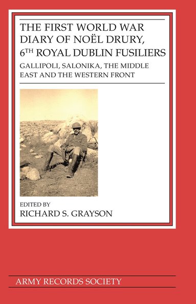 Richard S. Grayson - First World War Diary of Noël Drury, 6th Royal Dublin Fusiliers, Inbunden
