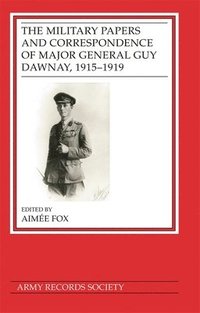 bokomslag The Military Papers and Correspondence of Major General Guy Dawnay, 19151919